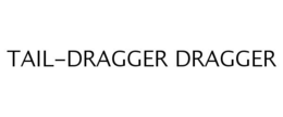 TAIL-DRAGGER DRAGGER trademark