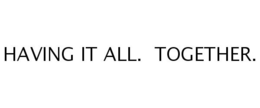 HAVING IT ALL. TOGETHER. trademark