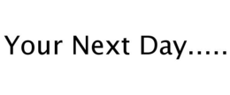 YOUR NEXT DAY..... trademark