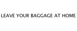 LEAVE YOUR BAGGAGE AT HOME trademark