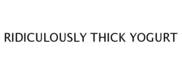 RIDICULOUSLY THICK YOGURT trademark
