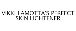VIKKI LAMOTTA'S PERFECT SKIN LIGHTENER trademark