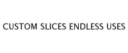 CUSTOM SLICES ENDLESS USES trademark