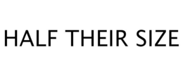 HALF THEIR SIZE trademark