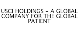 USCI HOLDINGS - A GLOBAL COMPANY FOR THE GLOBAL PATIENT trademark