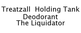 TREATZALL HOLDING TANK DEODORANT THE LIQUIDATOR trademark