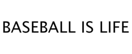 BASEBALL IS LIFE trademark