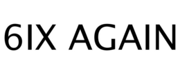 6IX AGAIN trademark