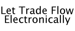 LET TRADE FLOW ELECTRONICALLY trademark