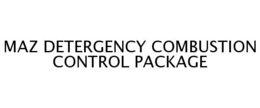 MAZ DETERGENCY COMBUSTION CONTROL PACKAGE trademark