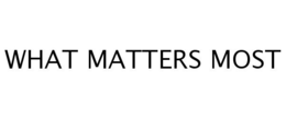 WHAT MATTERS MOST trademark