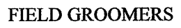 FIELD GROOMERS trademark