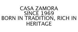 CASA ZAMORA SINCE 1969 BORN IN TRADITION, RICH IN HERITAGE trademark