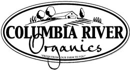 COLUMBIA RIVER ORGANICS "FRESH FROM OUR FARM TO YOU" trademark