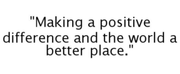 "MAKING A POSITIVE DIFFERENCE AND THE WORLD A BETTER PLACE." trademark