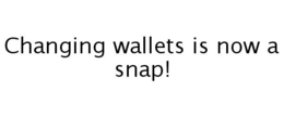 CHANGING WALLETS IS NOW A SNAP! trademark