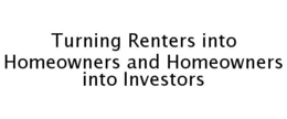 TURNING RENTERS INTO HOMEOWNERS AND HOMEOWNERS INTO INVESTORS trademark
