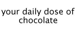 YOUR DAILY DOSE OF CHOCOLATE trademark