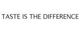 TASTE IS THE DIFFERENCE trademark