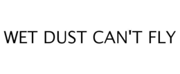 WET DUST CAN'T FLY trademark