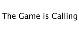 THE GAME IS CALLING trademark