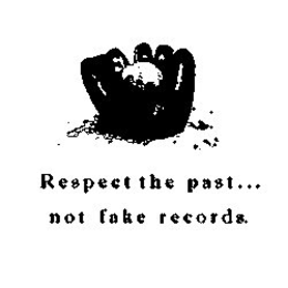 RESPECT THE PAST...NOT FAKE RECORDS. trademark