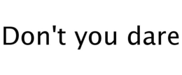 DON'T YOU DARE trademark