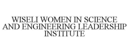 WISELI WOMEN IN SCIENCE AND ENGINEERINGLEADERSHIP INSTITUTE trademark