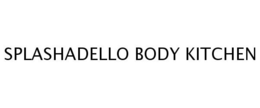 SPLASHADELLO BODY KITCHEN trademark