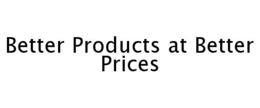 BETTER PRODUCTS AT BETTER PRICES trademark