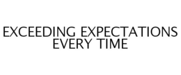 EXCEEDING EXPECTATIONS EVERY TIME trademark