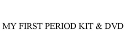 MY FIRST PERIOD KIT & DVD trademark