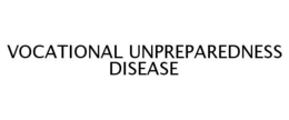 VOCATIONAL UNPREPAREDNESS DISEASE trademark
