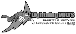 LIGHTNING VOLTS ELECTRIC SERVICE TURNING NIGHT INTO LIGHT ... IN A FLASH! trademark