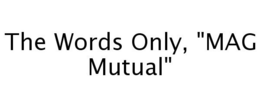 THE WORDS ONLY, "MAG MUTUAL" trademark