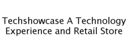 TECHSHOWCASE A TECHNOLOGY EXPERIENCE AND RETAIL STORE trademark