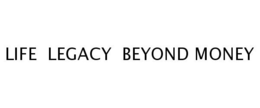 LIFE LEGACY BEYOND MONEY trademark