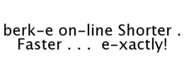 BERK-E ON-LINE SHORTER . FASTER . . . E-XACTLY! trademark