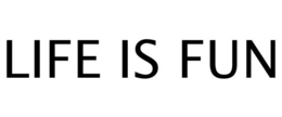 LIFE IS FUN trademark