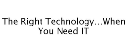 THE RIGHT TECHNOLOGY...WHEN YOU NEED IT trademark