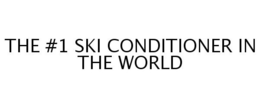 THE #1 SKI CONDITIONER IN THE WORLD trademark