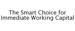 THE SMART CHOICE FOR IMMEDIATE WORKING CAPITAL trademark