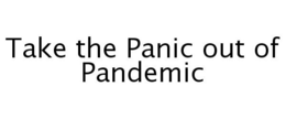 TAKE THE PANIC OUT OF PANDEMIC trademark