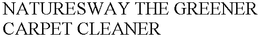 NATURESWAY THE GREENER CARPET CLEANER trademark