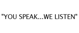 "YOU SPEAK...WE LISTEN" trademark