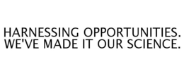 HARNESSING OPPORTUNITIES. WE'VE MADE IT OUR SCIENCE. trademark