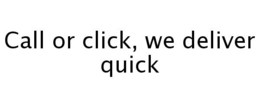 CALL OR CLICK, WE DELIVER QUICK trademark