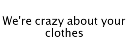 WE'RE CRAZY ABOUT YOUR CLOTHES trademark