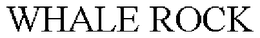 WHALE ROCK trademark