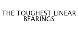 THE TOUGHEST LINEAR BEARINGS trademark